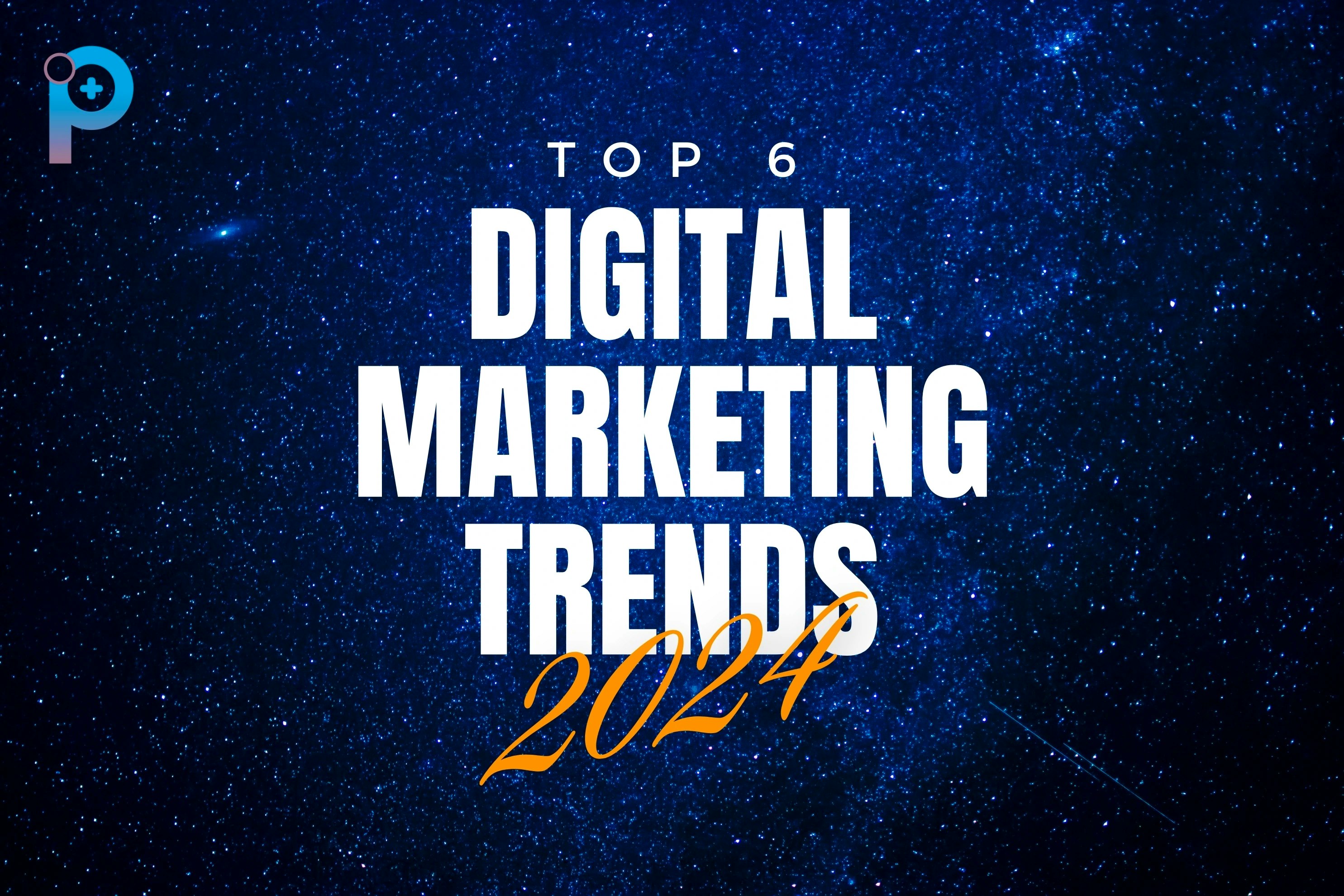 Top Digital Marketing Trends 2024 | Protons Software Development